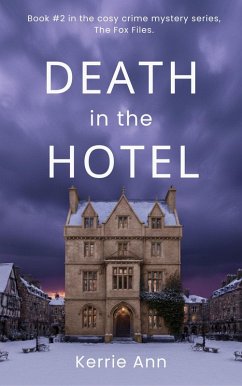 Death in the Hotel (The Fox Files, #2) (eBook, ePUB) - Ann, Kerrie Death in the Hotel (The Fox Files, #2) (eBook, ePUB) - Ann, Kerrie