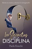 Los secretos de la disciplina: Resetea tu mente y alcanza lo inimaginable (eBook, ePUB)