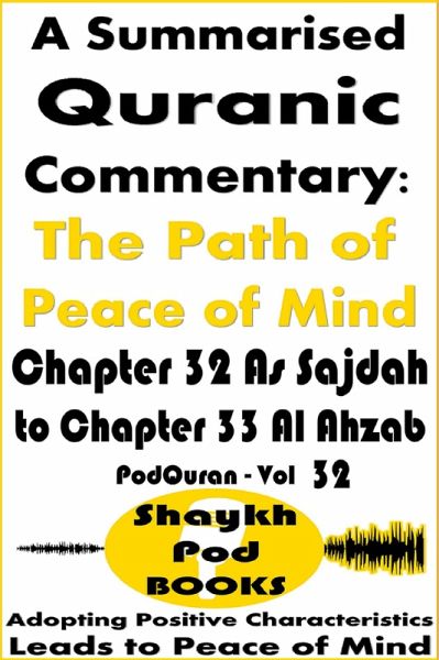 A Summarised Quranic Commentary: The Path of Peace of Mind - Chapter 32 As Sajdah to Chapter 33 Al Ahzab (eBook, ePUB) A Summarised Quranic Commentary: The Path of Peace of Mind - Chapter 32 As Sajdah to Chapter 33 Al Ahzab (eBook, ePUB)
