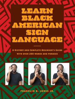 Learn Black American Sign Language (eBook, ePUB) - Jones Jr., Franklin R. Learn Black American Sign Language (eBook, ePUB) - Jones Jr., Franklin R.