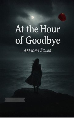 At the Hour of Goodbye (Deep Feelings, #1) (eBook, ePUB) - Soler, Ariadna At the Hour of Goodbye (Deep Feelings, #1) (eBook, ePUB) - Soler, Ariadna