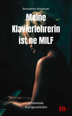 Meine Klavierlehrerin ist ne MILF (eBook, ePUB) - Binkowski, Bernadette