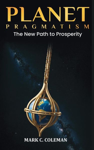 Planet Pragmatism: The New Path to Prosperity (eBook, ePUB) Planet Pragmatism: The New Path to Prosperity (eBook, ePUB)