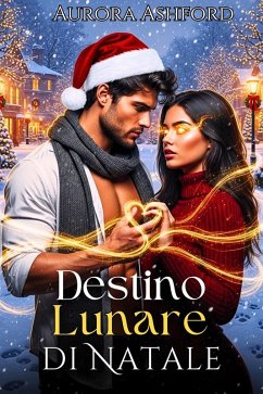 Destino Lunare di Natale (eBook, ePUB) - Ashford, Aurora Destino Lunare di Natale (eBook, ePUB) - Ashford, Aurora
