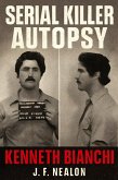 Serial Killer Autopsy: Kenneth Bianchi (eBook, ePUB) Serial Killer Autopsy: Kenneth Bianchi (eBook, ePUB)