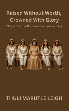 Raised Without Worth, Crowned With Glory (eBook, ePUB) - Leigh, Thuli Marutle