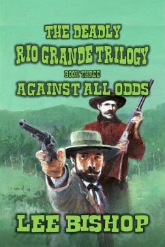Against All Odds (The Deadly Rio Grande Trilogy, #3) (eBook, ePUB) - Bishop, Lee