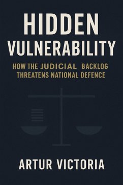 Cover The Hidden Vulnerability - How Judicial Backlog Threatens National Defence (eBook, ePUB)