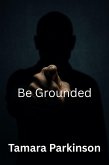 Be Grounded (Be Series, #20) (eBook, ePUB)