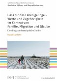 Dass dir das Leben gelinge - Werte und Zugehörigkeit im Kontext von Familie, Migration und Glaube (eBook, PDF)