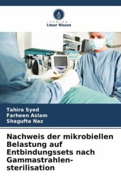Nachweis der mikrobiellen Belastung auf Entbindungssets nach Gammastrahlen-sterilisation - Syed, Tahira;Aslam, Farheen;Naz, Shagufta Nachweis der mikrobiellen Belastung auf Entbindungssets nach Gammastrahlen-sterilisation - Syed, Tahira;Aslam, Farheen;Naz, Shagufta