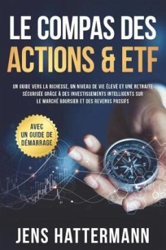 Cover Le Compas des Actions & ETF : Un guide vers la richesse, un niveau de vie élevé et une retraite sécurisée grâce à des in