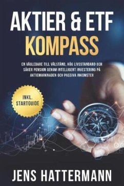 Aktier & ETF Kompass: En vägledare till välstånd, hög livsstandard och säker pension genom intelligent investering på ak - Hattermann, Jens