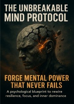 Cover The Unbreakable Mind Protocol: Forge Mental Power That Never Fails