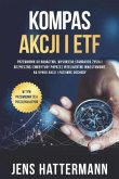 Kompas Akcji i ETF: Przewodnik do bogactwa, wysokiego standardu zycia i bezpiecznej emerytury poprzez inteligentne inwes