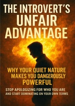 Cover The Introvert's Unfair Advantage: Why Your Quiet Nature Makes You Dangerously Powerful