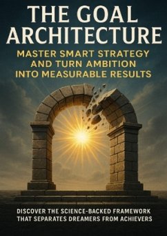 The Goal Architecture: Master SMART Strategy and Turn Ambition Into Measurable Results
