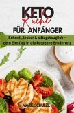 Keto-Küche für Anfänger. Schnell, lecker & alltagstauglich - dein Einstieg in die ketogene Ernährung: Dein Kochbuch für