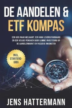 De Aandelen & ETF Kompas: Een gids naar welvaart, een hoog levensstandaard en een veilige pensioen door slimme investeri - Hattermann, Jens