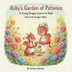 Ruby's Garden of Patience: A Young Dragon Learns to Wait (Tales from Dragon Valley, #1) (eBook, ePUB) Ruby's Garden of Patience: A Young Dragon Learns to Wait (Tales from Dragon Valley, #1) (eBook, ePUB)