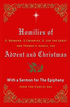 Cover Homilies of S. Bernard, S. Caesarius, S. Leo the Great, and Thomas à Kempis for Advent and Christmas with a Sermon for The Epiphany from The Curé of Ars (eBook, ePUB)