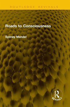 Roads to Consciousness (eBook, PDF) - Mendel, Sydney Roads to Consciousness (eBook, PDF) - Mendel, Sydney