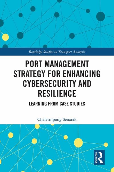 Port Management Strategy for Enhancing Cybersecurity and Resilience (eBook, ePUB) Port Management Strategy for Enhancing Cybersecurity and Resilience (eBook, ePUB)