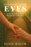 Through Their Eyes: A Guide to Dementia Reality and Behaviors (eBook, ePUB)