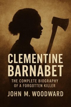 Cover Clementine Barnabet: The Complete Biography of a Forgotten Killer (eBook, ePUB)