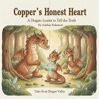 Copper's Honest Heart: A Dragon Learns to Tell the Truth (Tales from Dragon Valley, #2) (eBook, ePUB) Copper's Honest Heart: A Dragon Learns to Tell the Truth (Tales from Dragon Valley, #2) (eBook, ePUB)