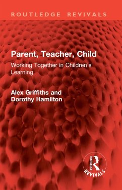 Parent, Teacher, Child (eBook, ePUB) - Griffiths, Alex; Hamilton, Dorothy Parent, Teacher, Child (eBook, ePUB) - Griffiths, Alex; Hamilton, Dorothy
