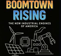 BOOMTOWN RISING: The New Industrial Engines Of America (eBook, ePUB) - Publishing, Aivo