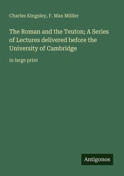 Cover The Roman and the Teuton; A Series of Lectures delivered before the University of Cambridge