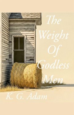 The Weight Of Godless Men - Adam, K. G.