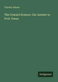 The Coward Science. Our Answer to Prof. Owen - Adams, Charles The Coward Science. Our Answer to Prof. Owen - Adams, Charles