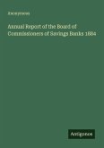 Annual Report of the Board of Commissioners of Savings Banks 1884 Annual Report of the Board of Commissioners of Savings Banks 1884