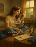 Not Yet Jennifer (eBook, ePUB) Not Yet Jennifer (eBook, ePUB)