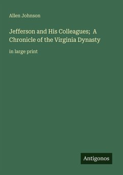 Cover Jefferson and His Colleagues; A Chronicle of the Virginia Dynasty