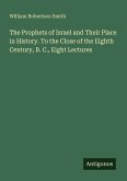 The Prophets of Israel and Their Place in History. To the Close of the Eighth Century, B. C., Eight Lectures