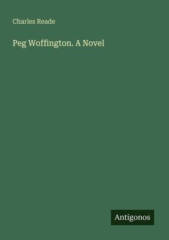 Peg Woffington. A Novel - Reade, Charles
