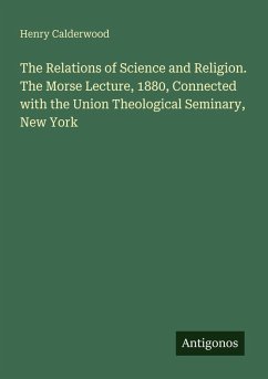 Cover The Relations of Science and Religion. The Morse Lecture, 1880, Connected with the Union Theological Seminary, New York
