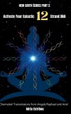 Activate Your Galactic 12 Strand DNA Activate Your Galactic 12 Strand DNA