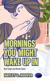 Mornings You Might Wake Up In