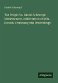 The People Vs. Daniel Schrumpf. Misdemeanor. Adulteration of Milk. Record, Testimony and Proceedings