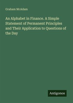 Cover An Alphabet in Finance. A Simple Statement of Permanent Principles and Their Application to Questions of the Day