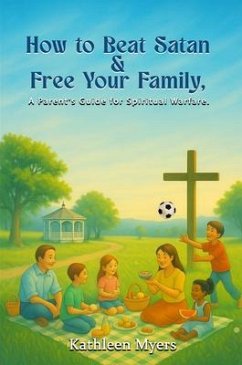 How to Beat Satan and Free Your Family (eBook, ePUB) - Myers, Kathleen