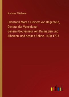 Christoph Martin Freiherr von Degenfeld, General der Venezianer, General-Gouverneur von Dalmazien und Albanien, und dessen Söhne, 1600-1733