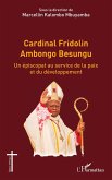 Cardinal Fridolin Ambongo Besungu Cardinal Fridolin Ambongo Besungu