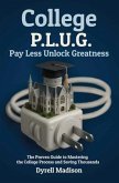 COLLEGE P.L.U.G. PAY LESS, UNLOCK GREATNESS (eBook, ePUB)