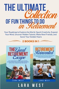 The Ultimate Collection of Fun Things to Do in Retirement - West, Lara
